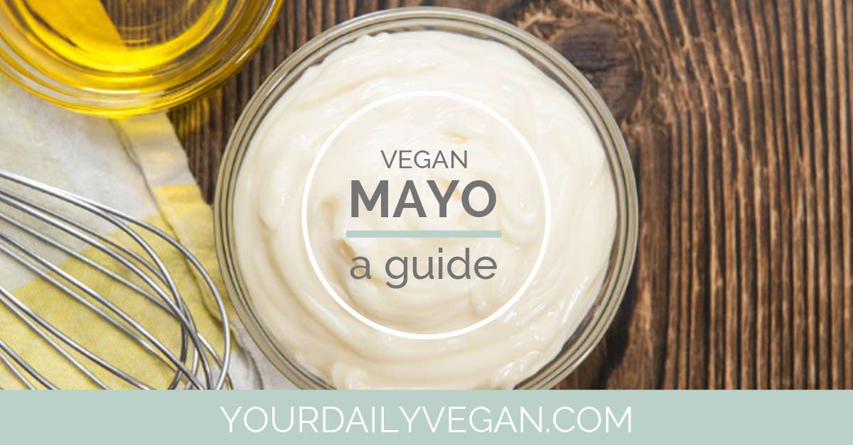 Vegan Mayonnaise Guide | Your Daily Vegan
