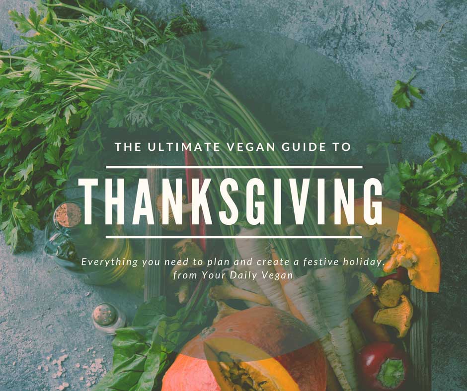 The Ultimate Vegan Thanksgiving Guide - Your Daily Vegan