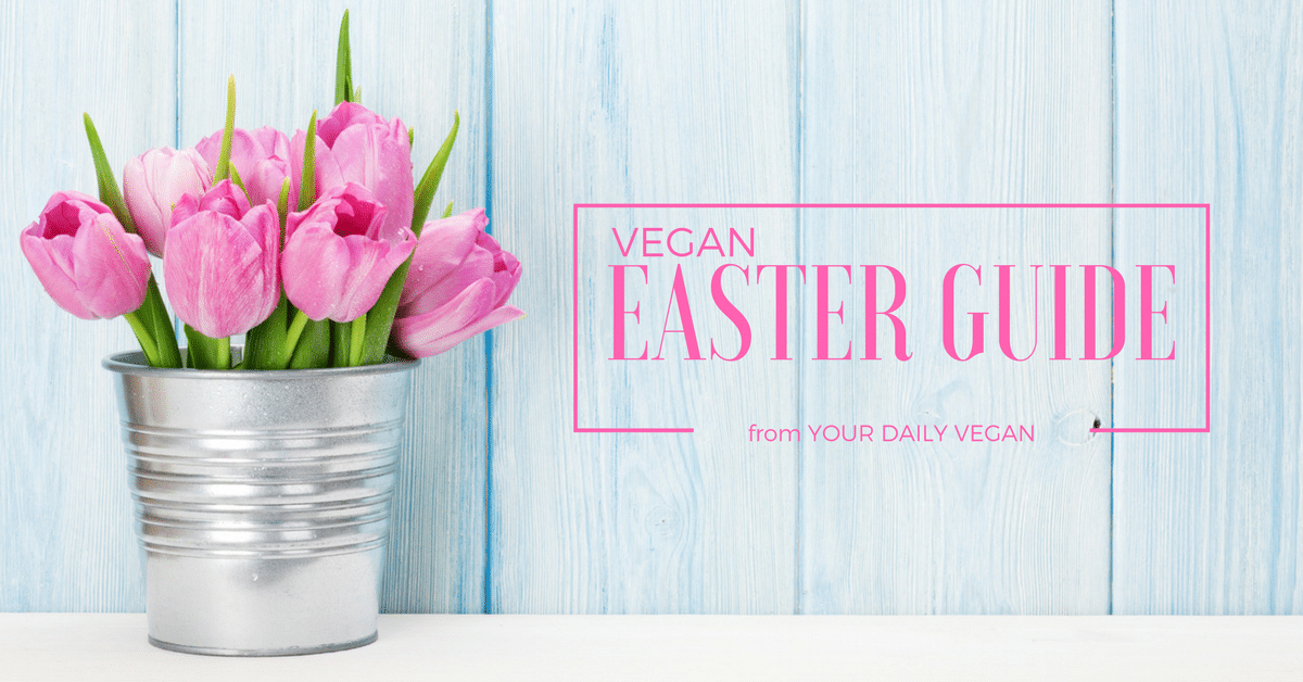 The Ultimate Vegan Easter Guide | Your Daily Vegan