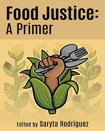 Cover for the book, Food Justice A Primer, features a brown hand holding cutlery coming out of a corn stalk sitting on a yellow background.
