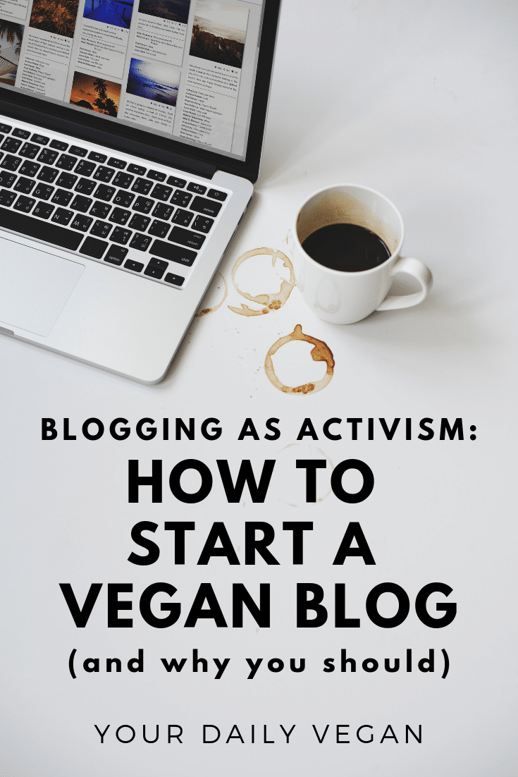 Blogging as Activism: How to Start a Vegan Blog - Your Daily Vegan