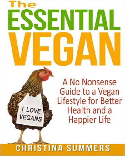 Cover for the book, The Essential Vegan: The No-Nonsense Guide to a Vegan Lifestyle for Better Health and Happiness. Features a white background with an illustration of a chicken wearing a sign that says, "I love vegans."
