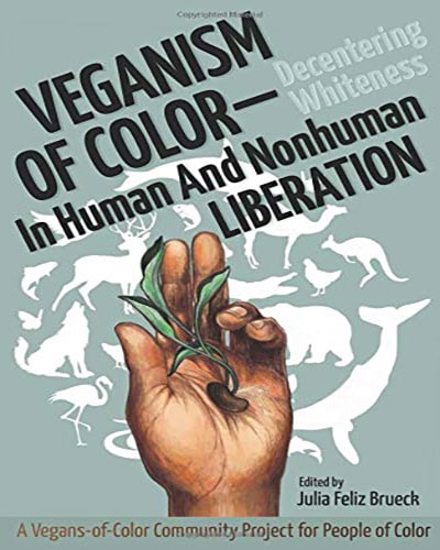 Cover for the book, Veganism of Color: Decentering Whiteness in Human and Nonhuman Liberation. Features a brown hand holding a plant over top a circle of white animal silhouettes on a light blue background.