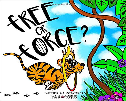 Cover for the book, Free or Force? Features a white background with an illustrated picture of a tiger jumping through a hoop and into a forest.